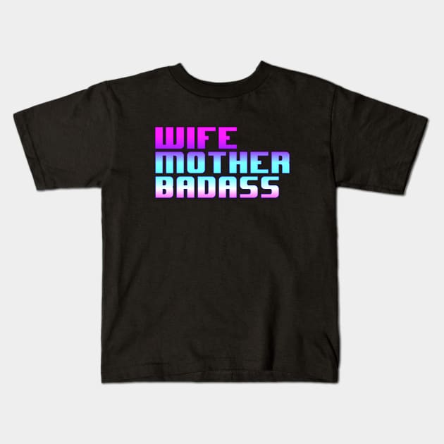 Wife, Mother, Badass Kids T-Shirt by MandalaHaze